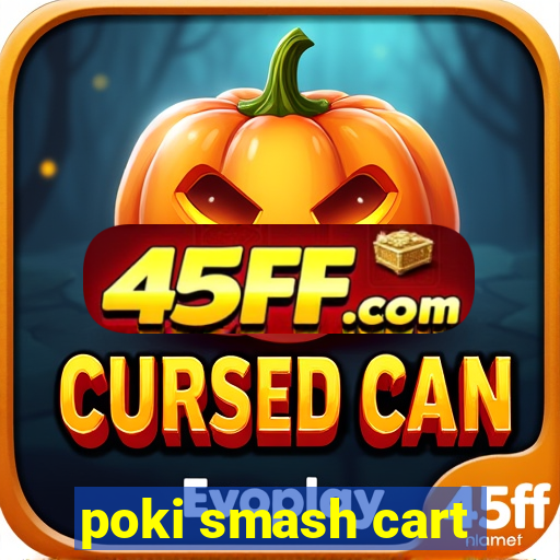 poki smash cart